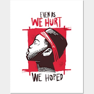 Even as we hurt we hope Posters and Art